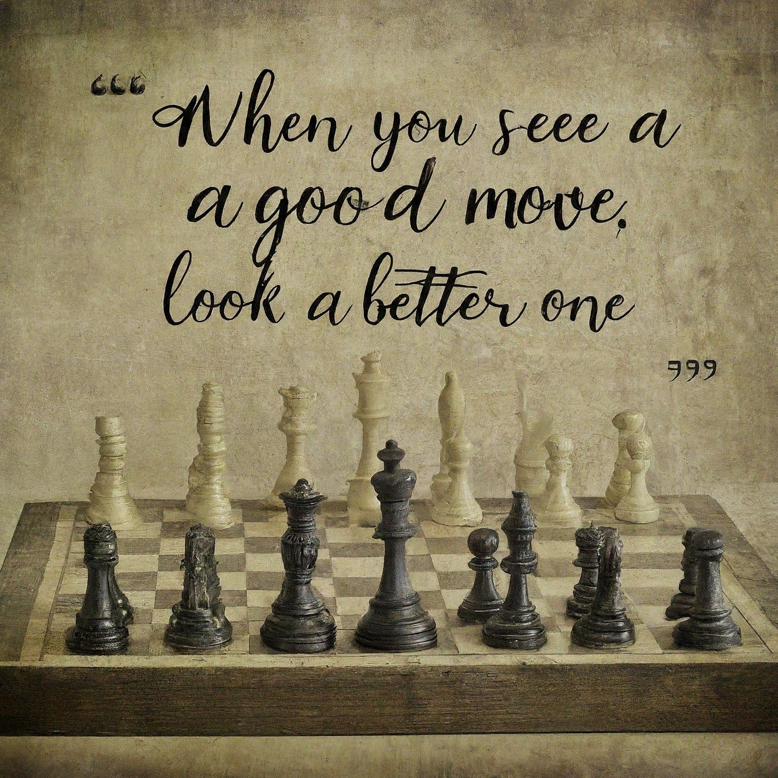 A Chess Quote By Emanuel Lasker "When you see a good move, look for a better one"